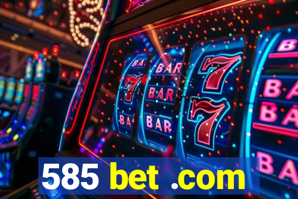 585 bet .com